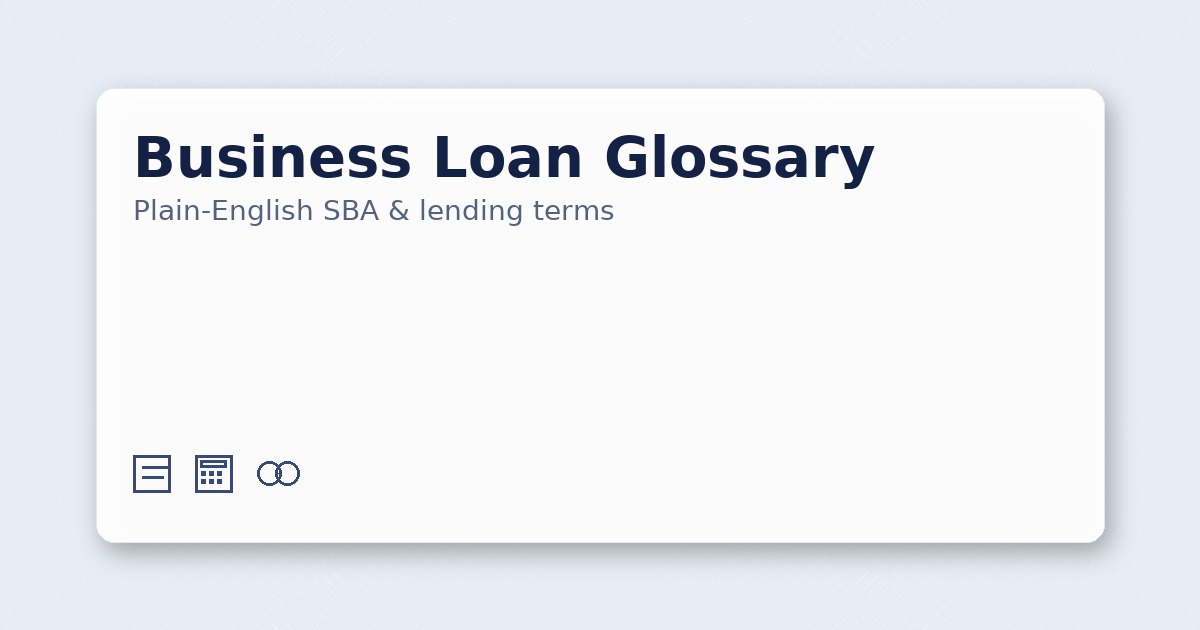 Business Loan Glossary: Plain-English SBA & Lending Terms
